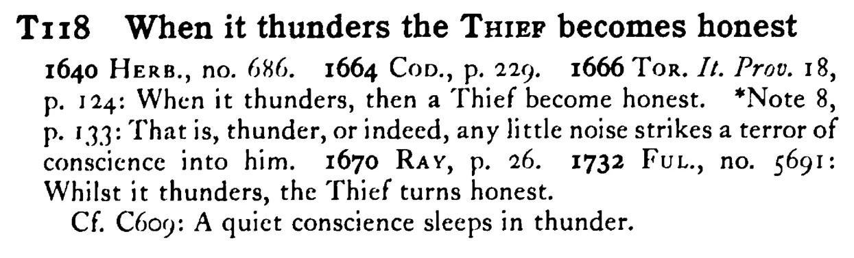 When it thunders the THIEF becomes honest - a scanned entry from Tilley's 1950 Dictionary of Proverbs.