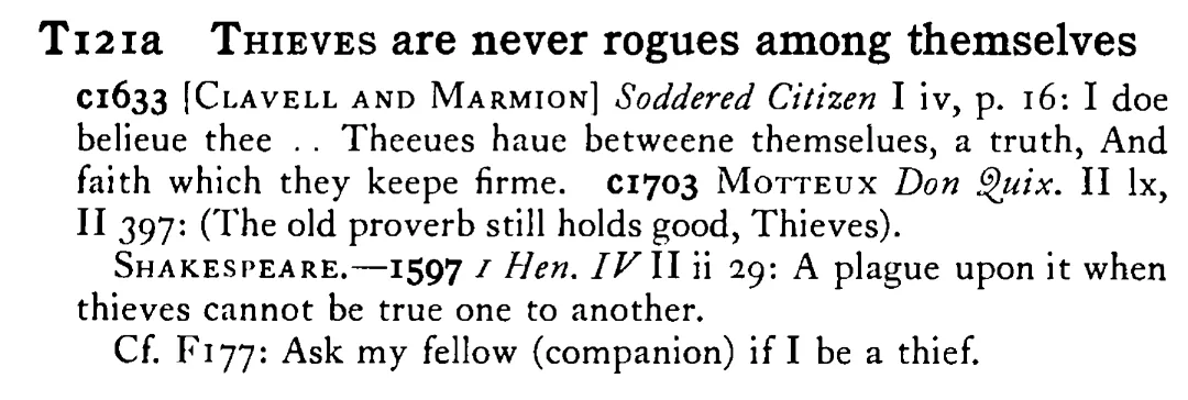 THIEVES are never rogues among themselves - a scanned entry from Tilley's 1950 Dictionary of Proverbs.