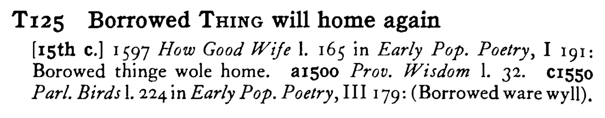 Borrowed THING will home again - a scanned entry from Tilley's 1950 Dictionary of Proverbs.
