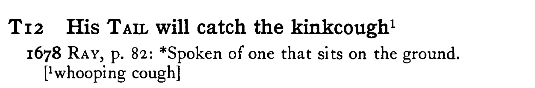 His TAIL will catch the kinkcough¹ - a scanned entry from Tilley's 1950 Dictionary of Proverbs.