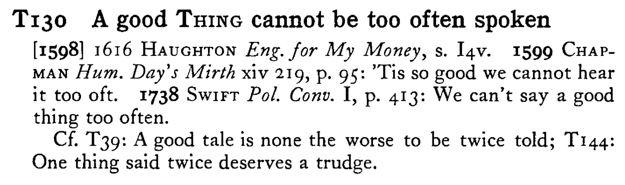 A good THING cannot be too often spoken - a scanned entry from Tilley's 1950 Dictionary of Proverbs.