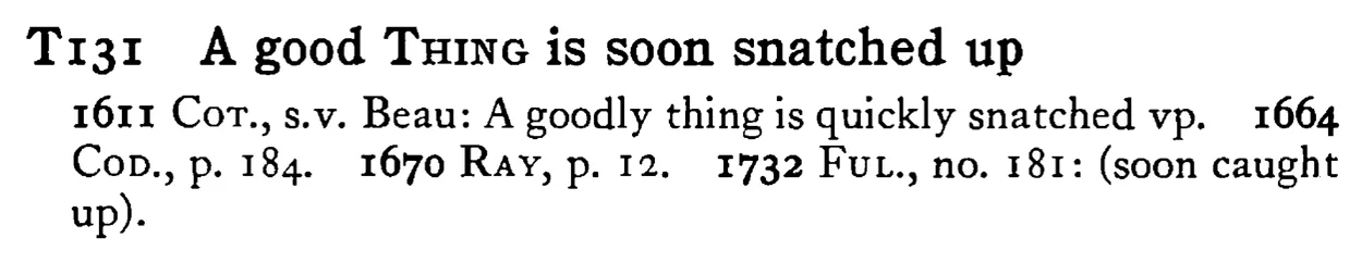A good THING is soon snatched up - a scanned entry from Tilley's 1950 Dictionary of Proverbs.