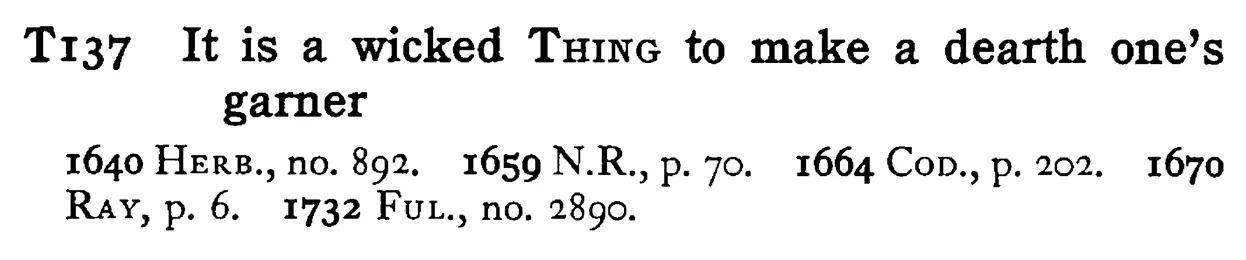 It is a wicked THING to make a dearth one's garner - a scanned entry from Tilley's 1950 Dictionary of Proverbs.