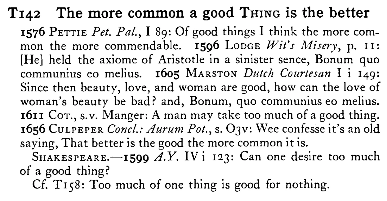 The more common a good THING is the better - a scanned entry from Tilley's 1950 Dictionary of Proverbs.