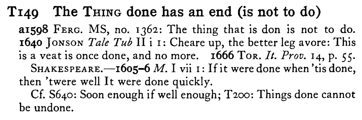 The THING done has an end (is not to do) - a scanned entry from Tilley's 1950 Dictionary of Proverbs.