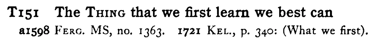 The THING that we first learn we best can - a scanned entry from Tilley's 1950 Dictionary of Proverbs.
