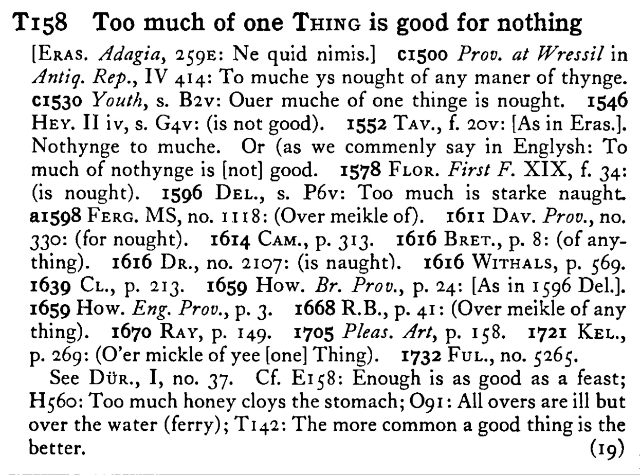 Too much of one THING is good for nothing - a scanned entry from Tilley's 1950 Dictionary of Proverbs.