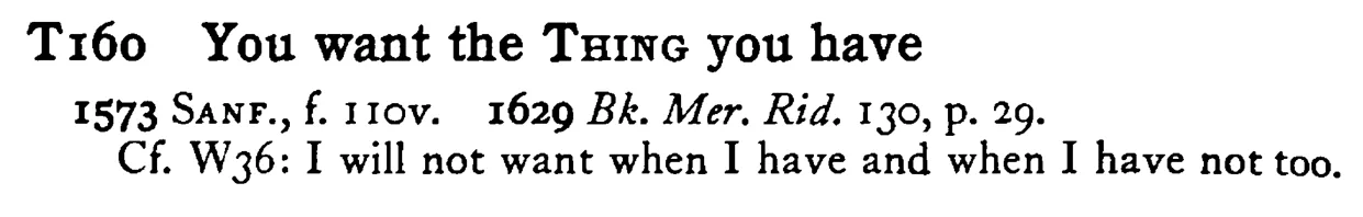 You want the THING you have - a scanned entry from Tilley's 1950 Dictionary of Proverbs.