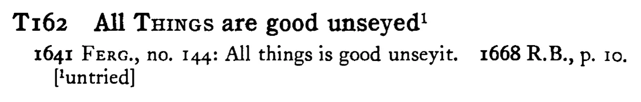 All THINGS are good unseyed¹ - a scanned entry from Tilley's 1950 Dictionary of Proverbs.