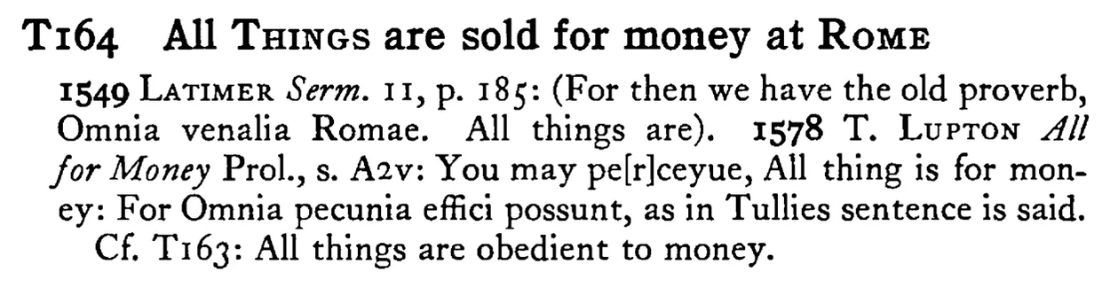 All THINGS are sold for money at Rome - a scanned entry from Tilley's 1950 Dictionary of Proverbs.