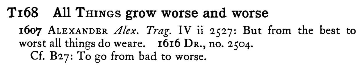 All THINGS grow worse and worse - a scanned entry from Tilley's 1950 Dictionary of Proverbs.