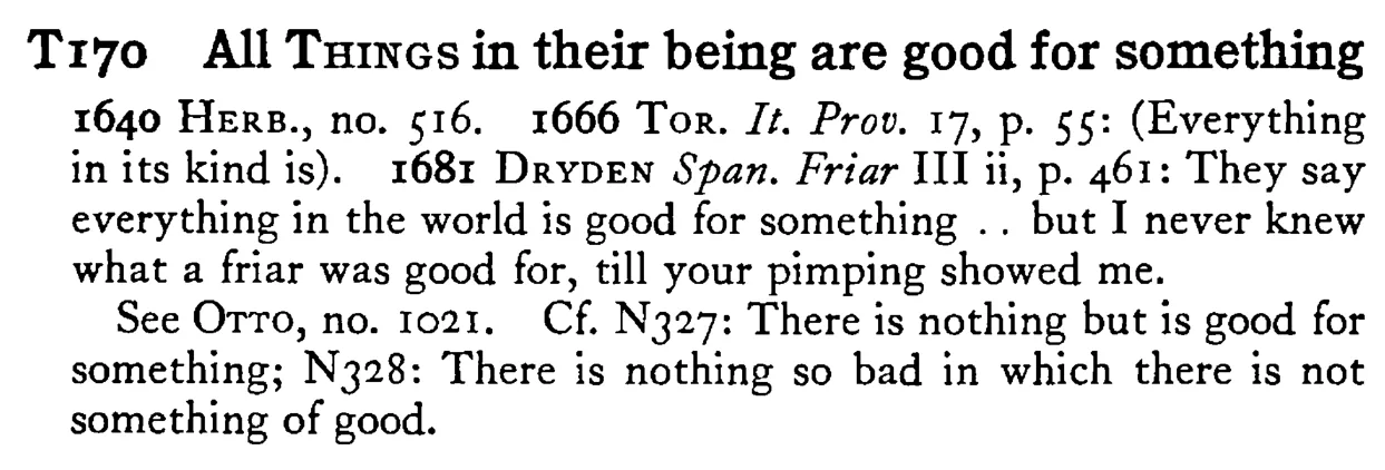 All THINGS in their being are good for something - a scanned entry from Tilley's 1950 Dictionary of Proverbs.