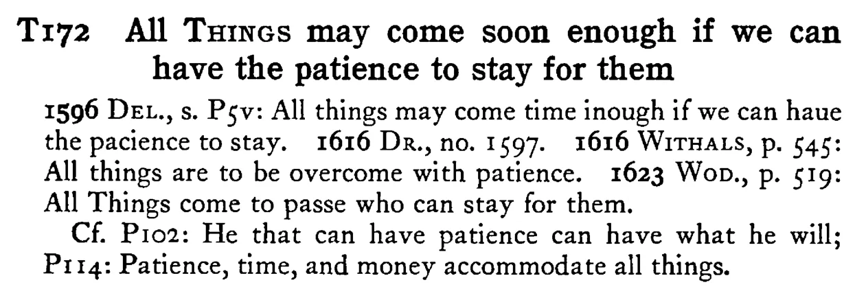All THINGS may come soon enough if we can have the patience to stay for them - a scanned entry from Tilley's 1950 Dictionary of Proverbs.