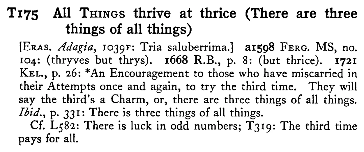 All THINGS thrive at thrice (There are three things of all things) - a scanned entry from Tilley's 1950 Dictionary of Proverbs.