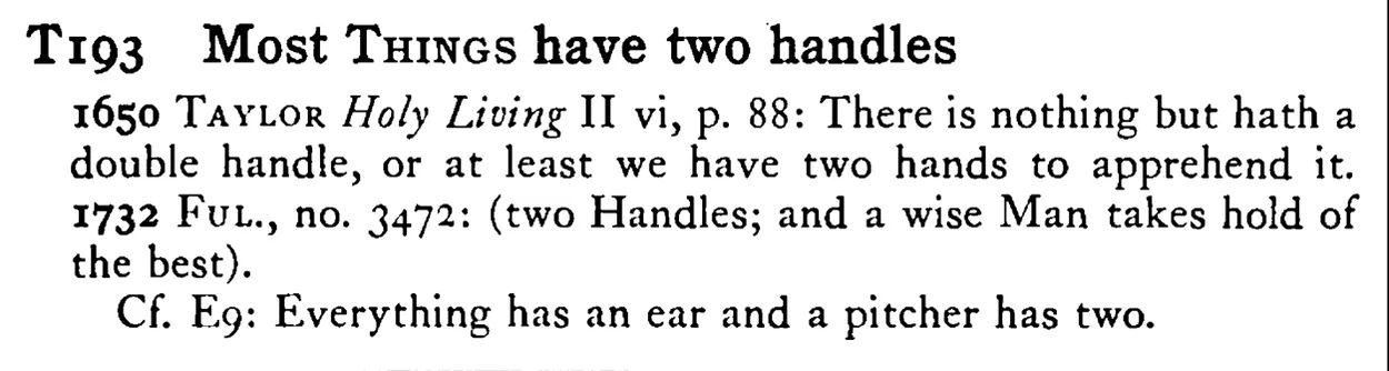 Most THINGS have two handles - a scanned entry from Tilley's 1950 Dictionary of Proverbs.