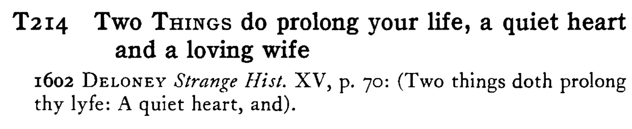 Two THINGS do prolong your life, a quiet heart and a loving wife - a scanned entry from Tilley's 1950 Dictionary of Proverbs.