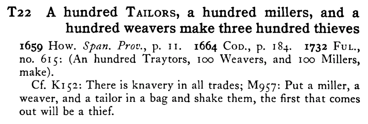 A hundred TAILORS, a hundred millers, and a hundred weavers make three hundred thieves - a scanned entry from Tilley's 1950 Dictionary of Proverbs.