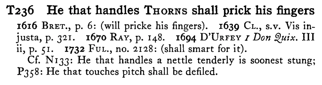 He that handles THORNS shall prick his fingers - a scanned entry from Tilley's 1950 Dictionary of Proverbs.