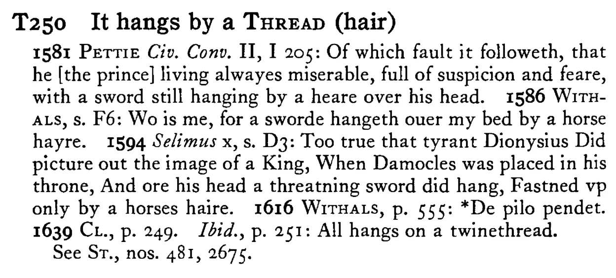 It hangs by a THREAD (hair) - a scanned entry from Tilley's 1950 Dictionary of Proverbs.