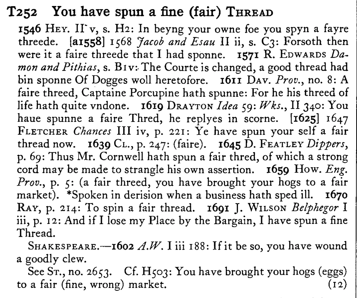 You have spun a fine (fair) THREAD - a scanned entry from Tilley's 1950 Dictionary of Proverbs.