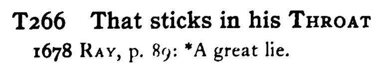 That sticks in his THROAT - a scanned entry from Tilley's 1950 Dictionary of Proverbs.