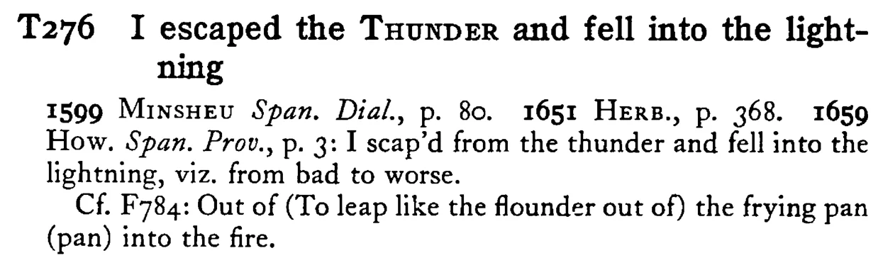 I escaped the THUNDER and fell into the lightning - a scanned entry from Tilley's 1950 Dictionary of Proverbs.