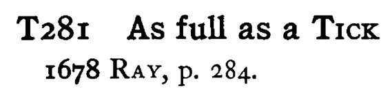 As full as a TICK - a scanned entry from Tilley's 1950 Dictionary of Proverbs.