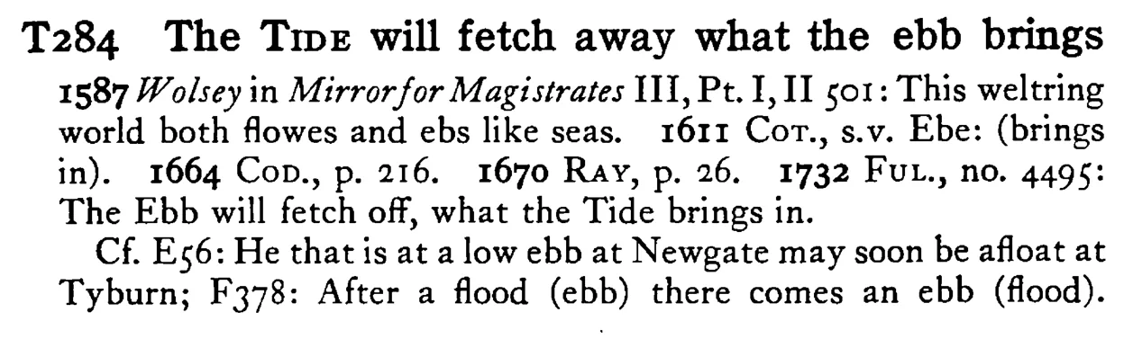 The TIDE will fetch away what the ebb brings - a scanned entry from Tilley's 1950 Dictionary of Proverbs.