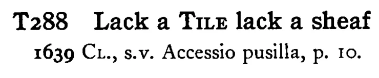 Lack a TILE lack a sheaf - a scanned entry from Tilley's 1950 Dictionary of Proverbs.