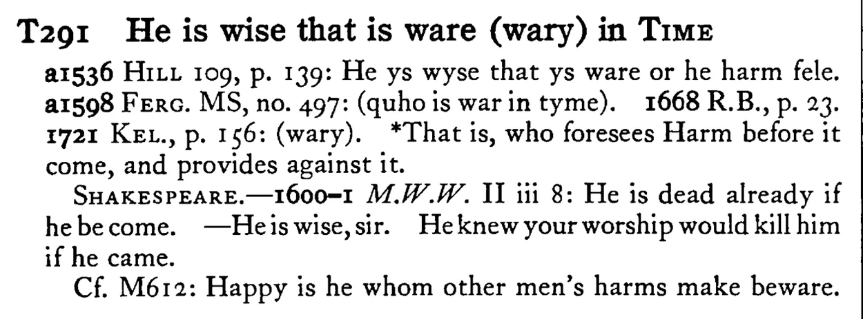 He is wise that is ware (wary) in TIME - a scanned entry from Tilley's 1950 Dictionary of Proverbs.