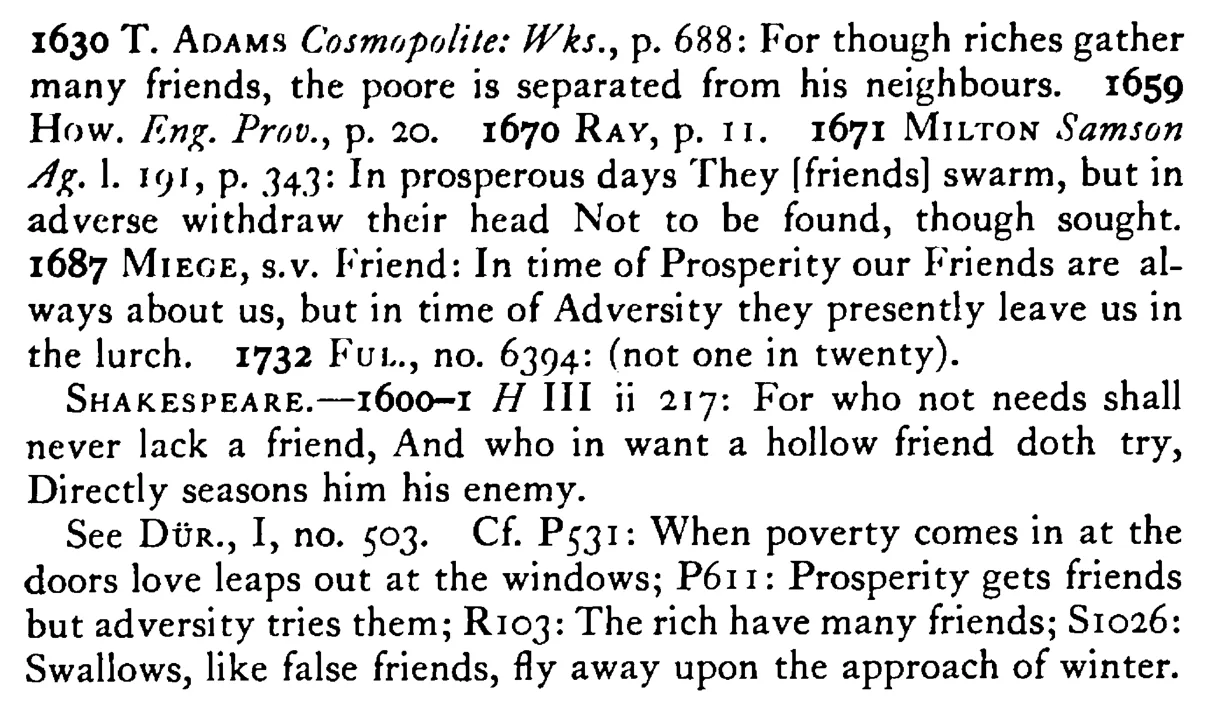 In TIME of prosperity friends will be plenty, in time of adversity not one among twenty - a scanned entry from Tilley's 1950 Dictionary of Proverbs. (continuation)