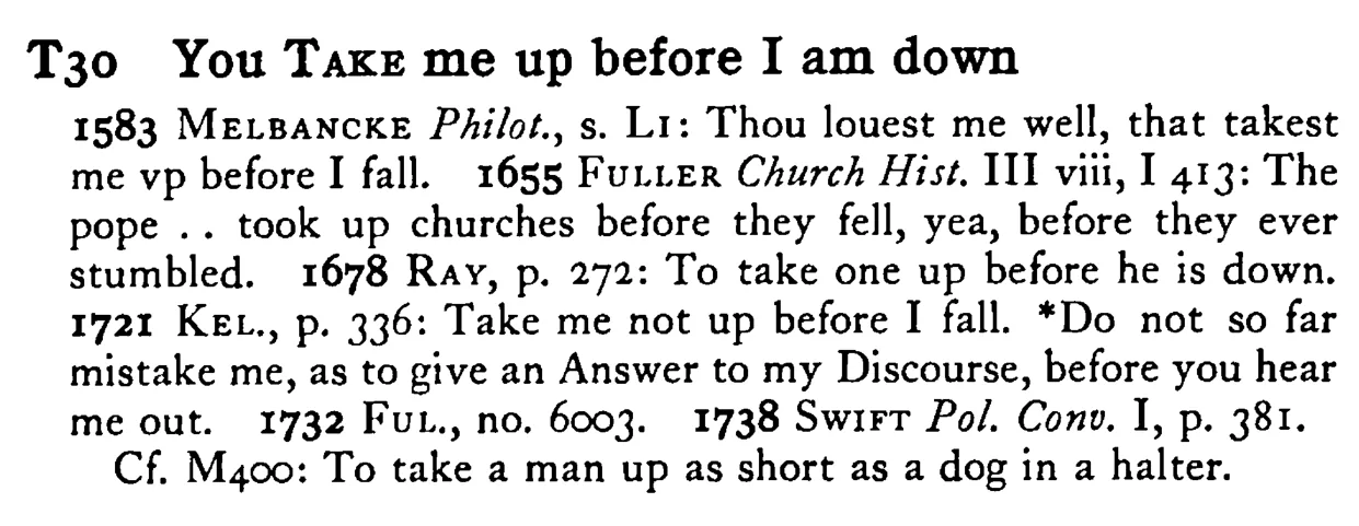 You TAKE me up before I am down - a scanned entry from Tilley's 1950 Dictionary of Proverbs.