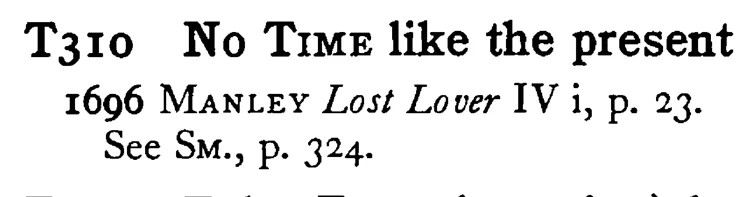 No TIME like the present - a scanned entry from Tilley's 1950 Dictionary of Proverbs.