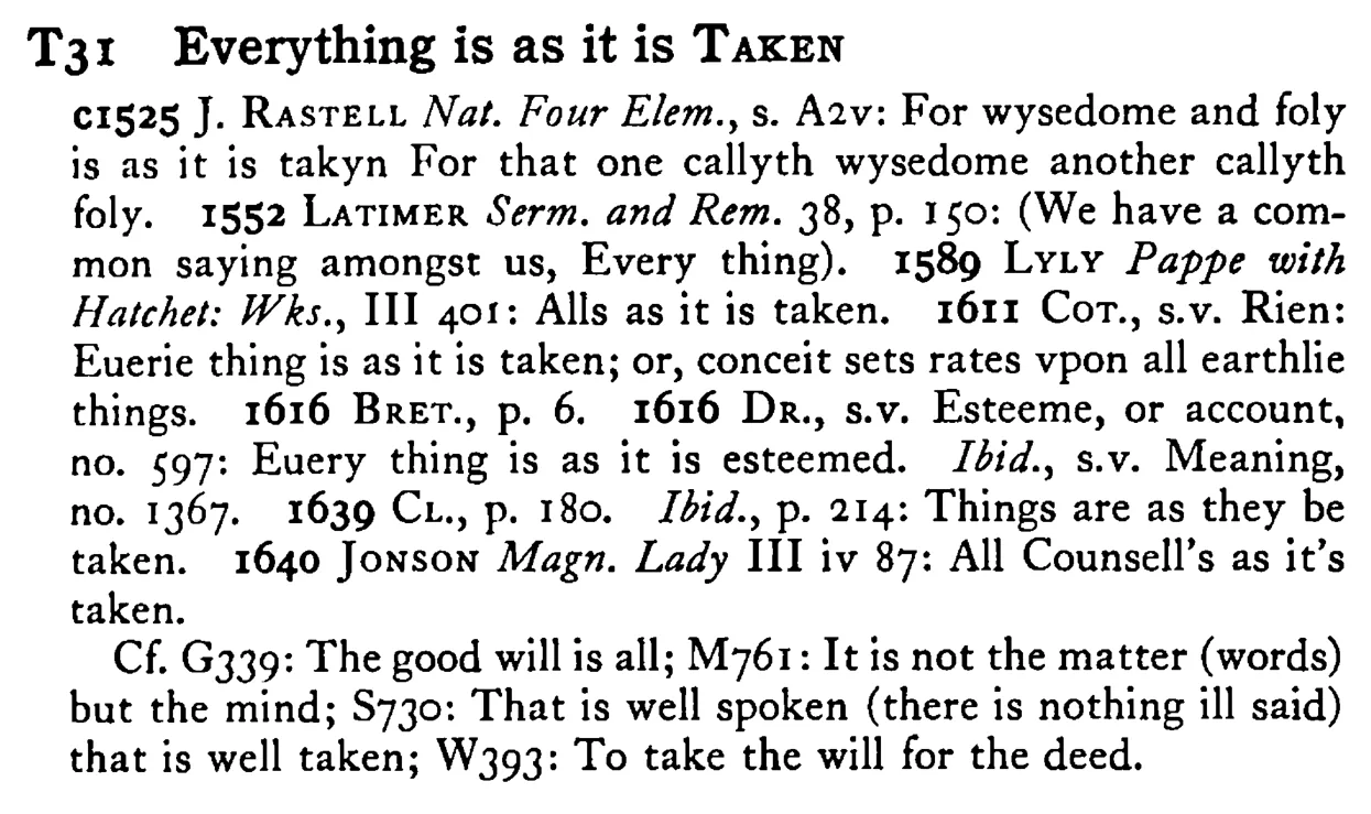 Everything is as it is TAKEN - a scanned entry from Tilley's 1950 Dictionary of Proverbs.