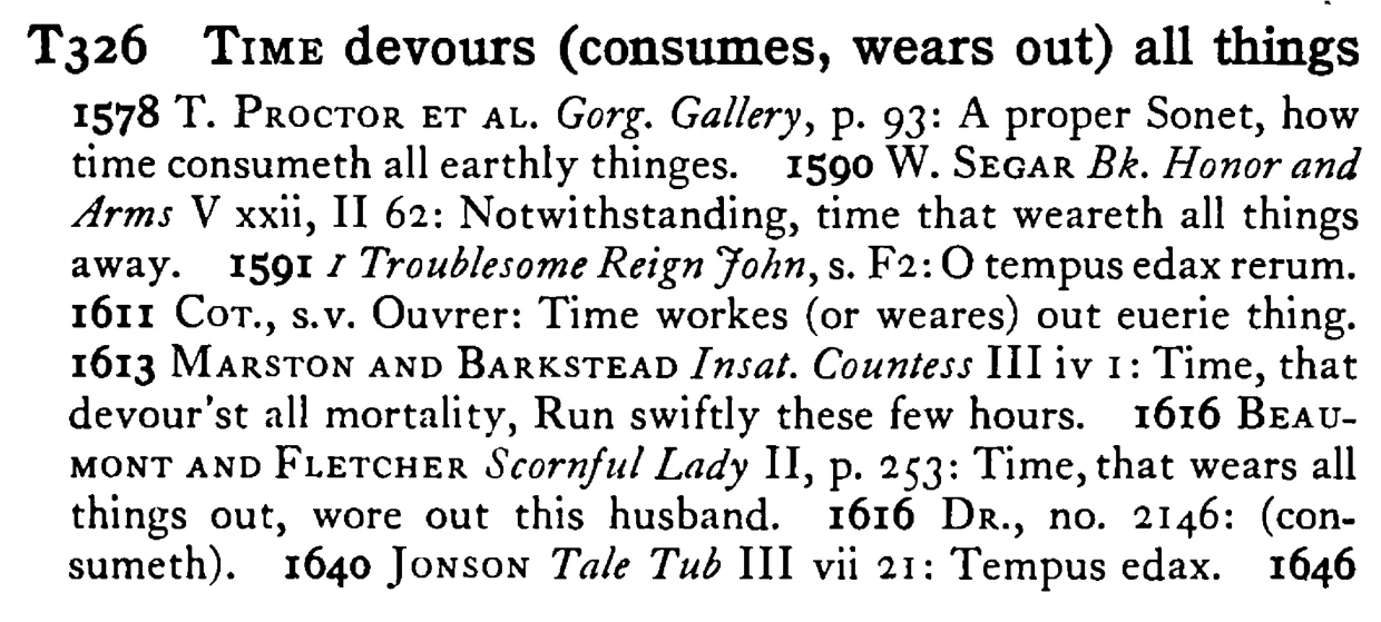 TIME devours (consumes, wears out) all things - a scanned entry from Tilley's 1950 Dictionary of Proverbs.