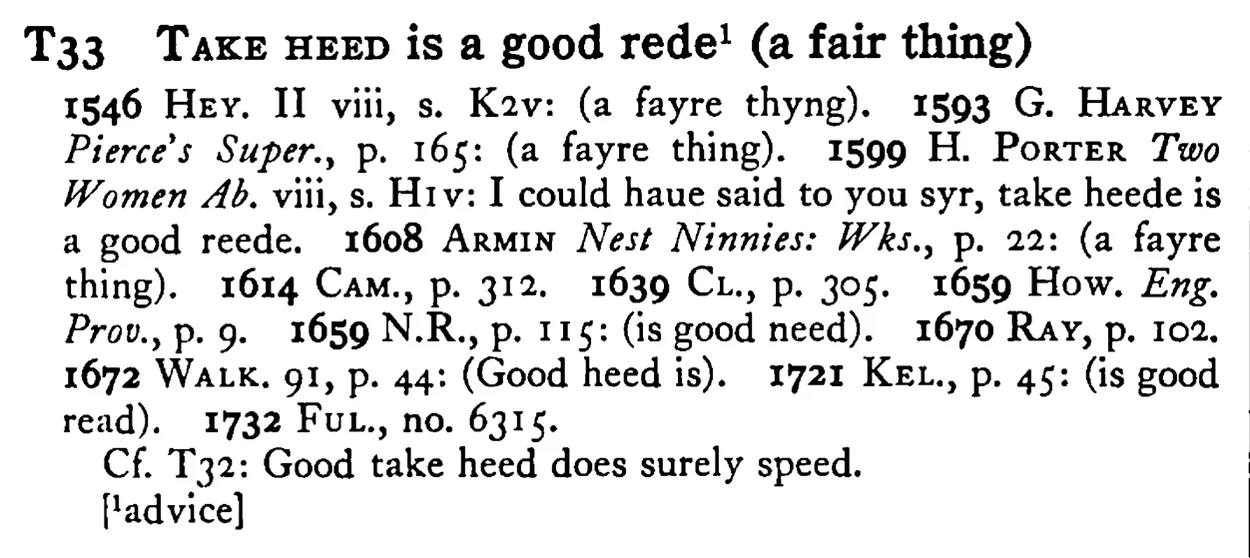 TAKE HEED is a good rede¹ (a fair thing) - a scanned entry from Tilley's 1950 Dictionary of Proverbs.