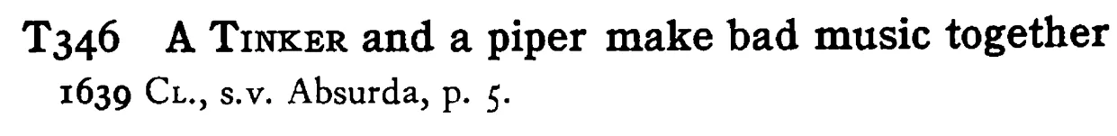 A TINKER and a piper make bad music together - a scanned entry from Tilley's 1950 Dictionary of Proverbs.