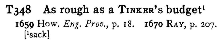 As rough as a TINKER's budget - a scanned entry from Tilley's 1950 Dictionary of Proverbs.