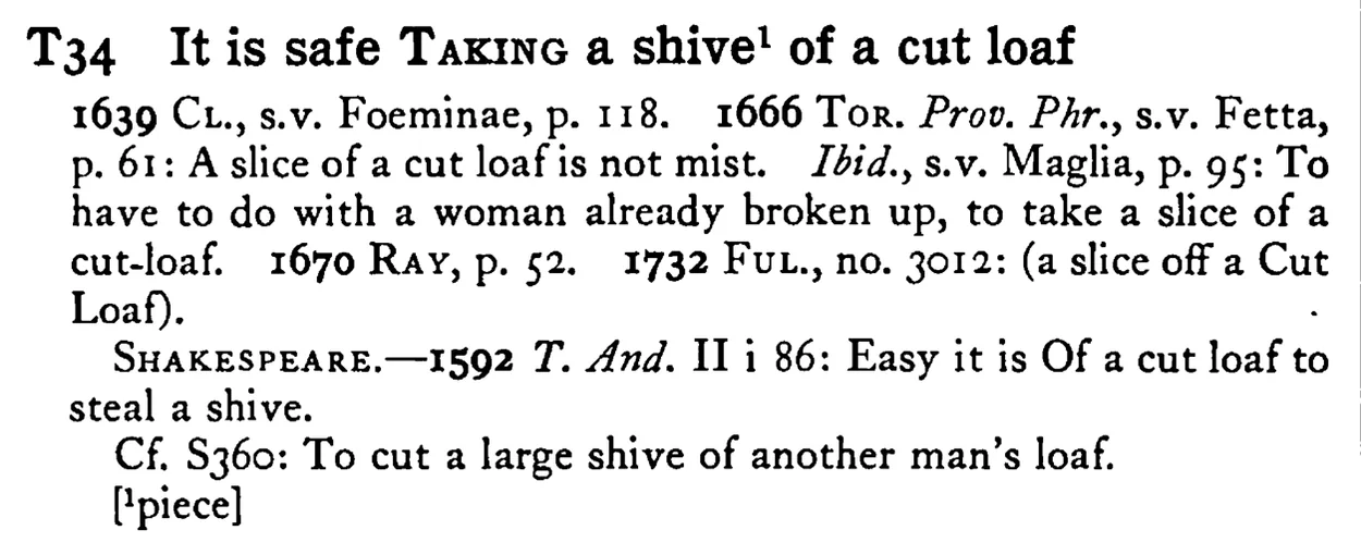 It is safe TAKING a shive¹ of a cut loaf - a scanned entry from Tilley's 1950 Dictionary of Proverbs.