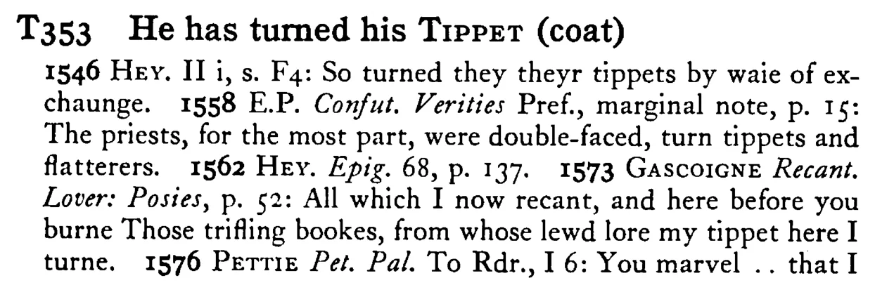 He has turned his TIPPET (coat) - a scanned entry from Tilley's 1950 Dictionary of Proverbs.
