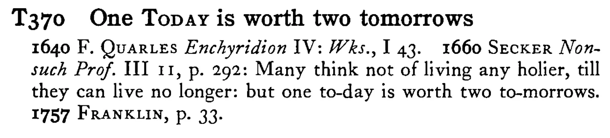 One TODAY is worth two tomorrows - a scanned entry from Tilley's 1950 Dictionary of Proverbs.