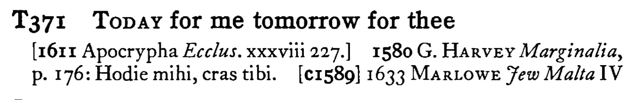 TODAY for me tomorrow for thee - a scanned entry from Tilley's 1950 Dictionary of Proverbs.