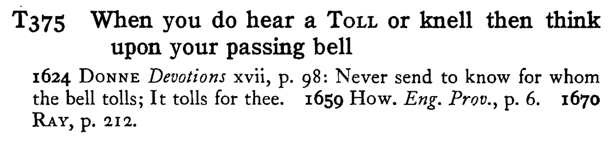 When you do hear a TOLL or knell then think upon your passing bell - a scanned entry from Tilley's 1950 Dictionary of Proverbs.