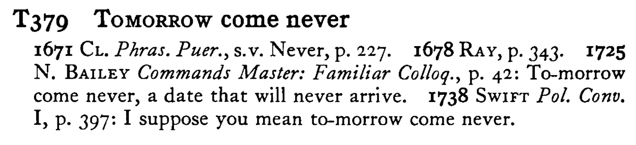 TOMORROW come never - a scanned entry from Tilley's 1950 Dictionary of Proverbs.