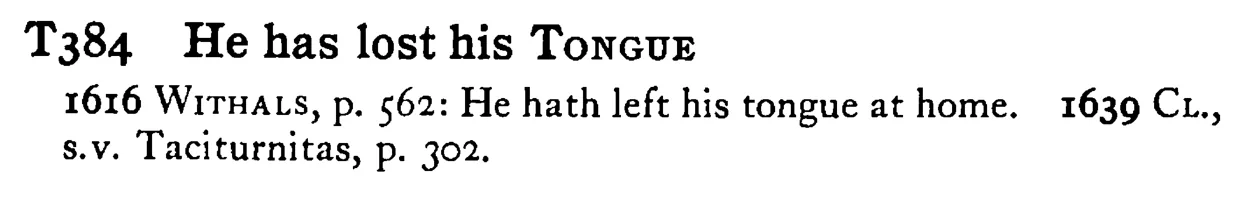 He has lost his TONGUE - a scanned entry from Tilley's 1950 Dictionary of Proverbs.