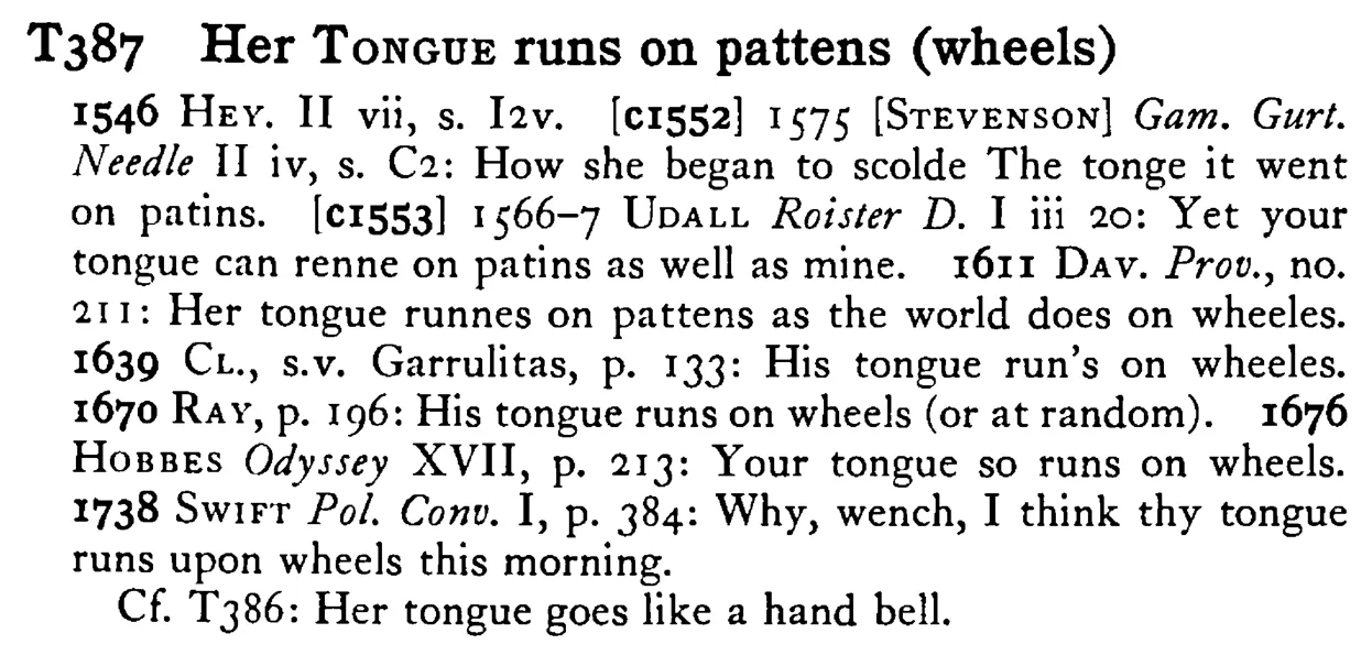 Her TONGUE runs on pattens (wheels) - a scanned entry from Tilley's 1950 Dictionary of Proverbs.