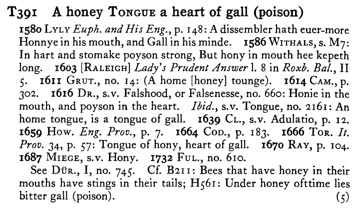 A honey TONGUE a heart of gall (poison) - a scanned entry from Tilley's 1950 Dictionary of Proverbs.