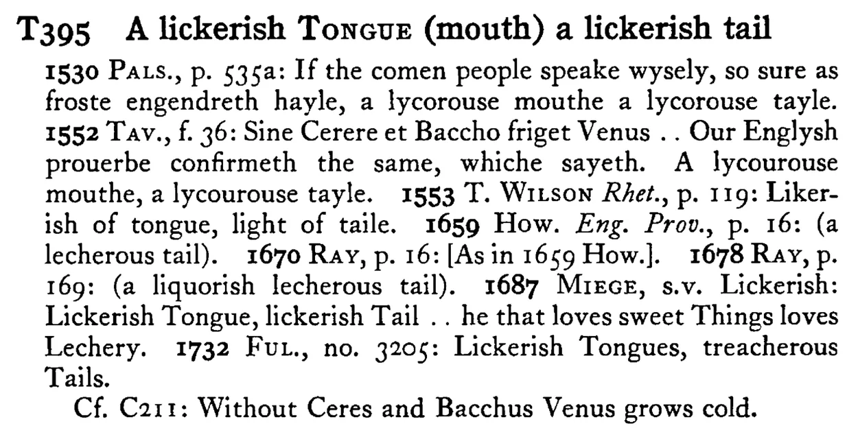 A lickerish TONGUE (mouth) a lickerish tail - a scanned entry from Tilley's 1950 Dictionary of Proverbs.
