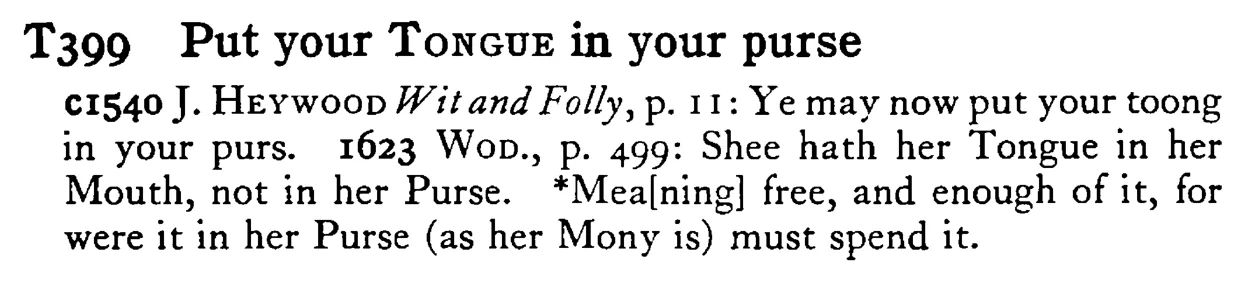 Put your TONGUE in your purse - a scanned entry from Tilley's 1950 Dictionary of Proverbs.