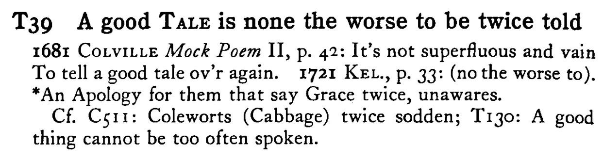 A good TALE is none the worse to be twice told - a scanned entry from Tilley's 1950 Dictionary of Proverbs.